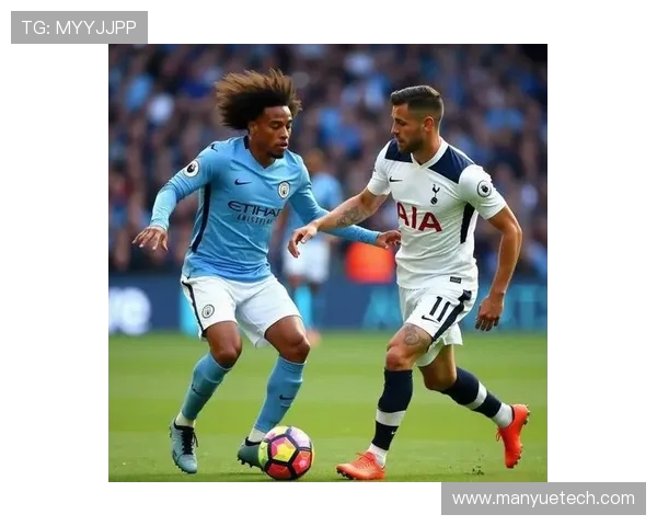 曼城对热刺精彩对决下载攻略及比赛分析全方位解读 曼城对热刺精彩对决下载攻略及比赛分析全方位解读